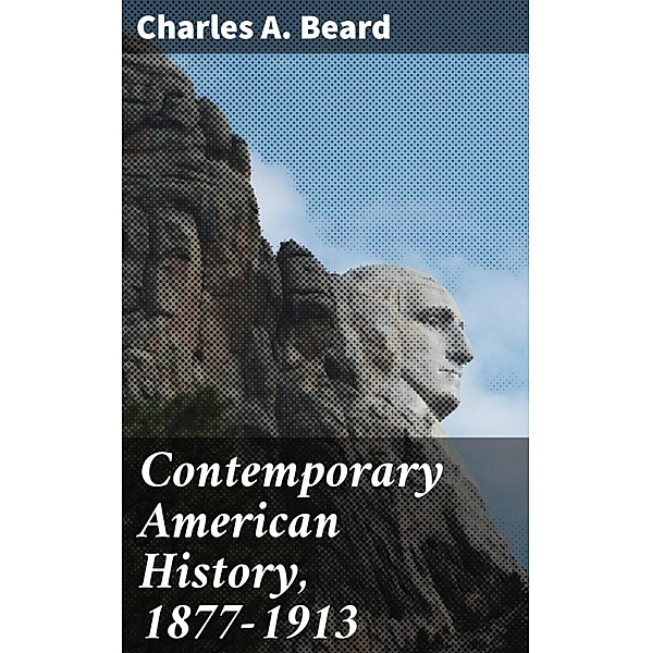 Contemporary American History, 1877-1913, Charles A. Beard
