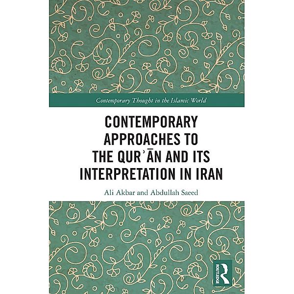 Contemporary Approaches to the Qur¿an and its Interpretation in Iran, Ali Akbar, Abdullah Saeed