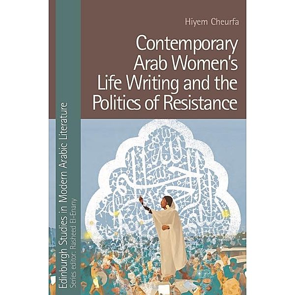 Contemporary Arab Women's Life Writing and the Politics of Resistance, Hiyem Cheurfa