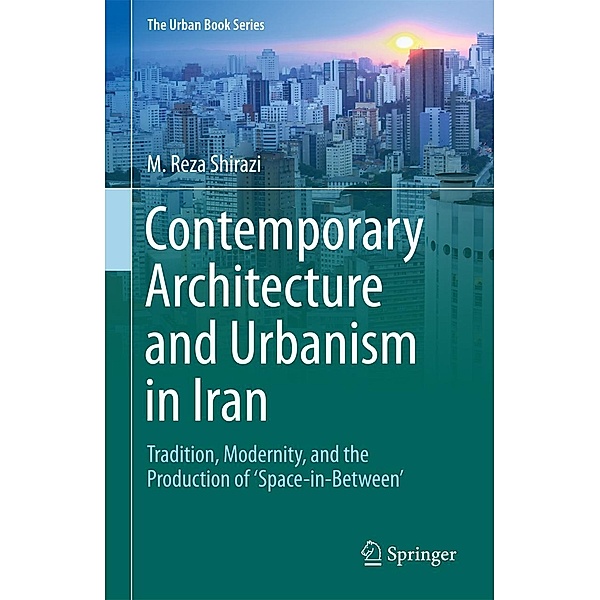 Contemporary Architecture and Urbanism in Iran / The Urban Book Series, M. Reza Shirazi