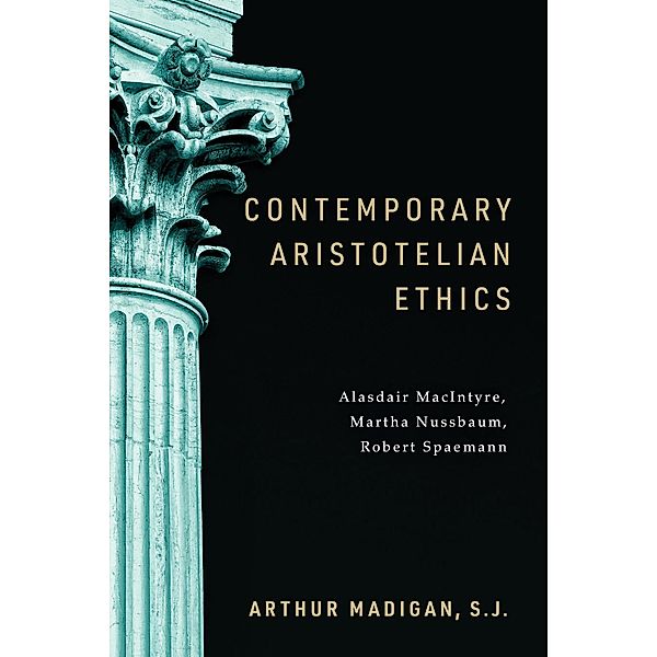 Contemporary Aristotelian Ethics, Arthur Madigan S. J.