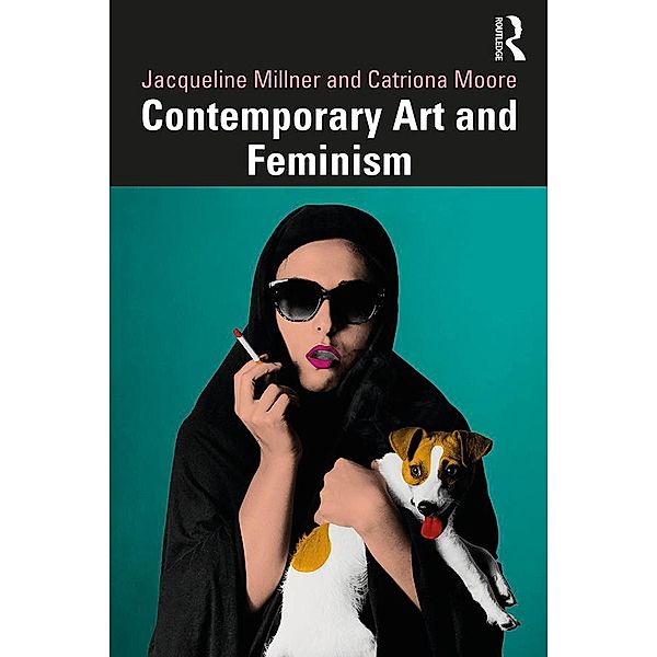 Contemporary Art and Feminism, Jacqueline Millner, Catriona Moore