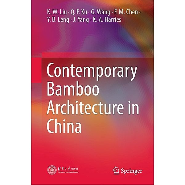 Contemporary Bamboo Architecture in China, K. W. Liu, Q. F. Xu, G. Wang, F. M. Chen, Y. B. Leng, J. Yang, K. A. Harries