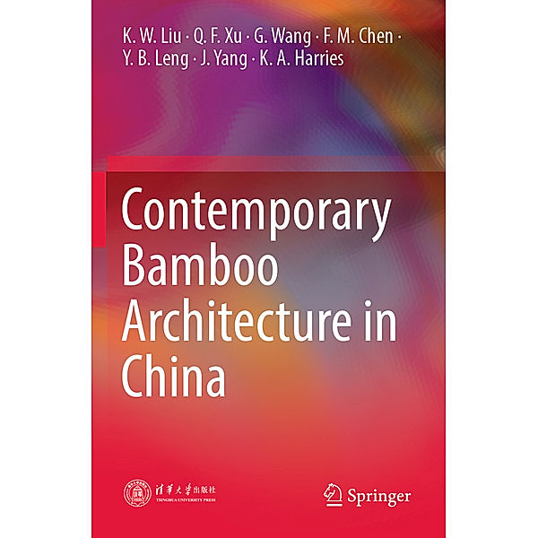 Contemporary Bamboo Architecture in China, K. W. Liu, Q. F. Xu, G. Wang, F. M. Chen, Y. B. Leng, J. Yang, K. A. Harries
