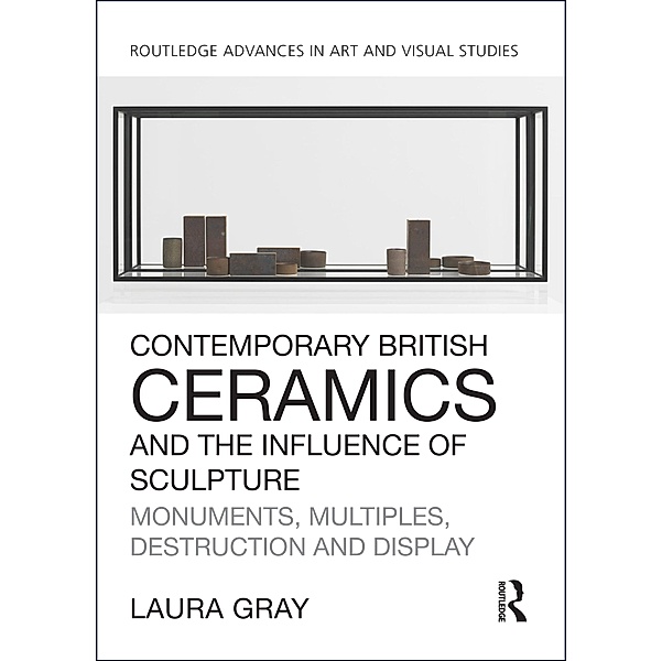 Contemporary British Ceramics and the Influence of Sculpture, Laura Gray