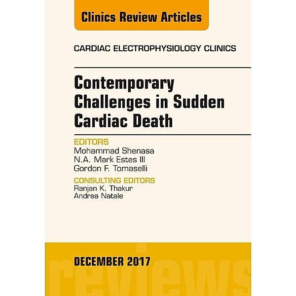 Contemporary Challenges in Sudden Cardiac Death, An Issue of Cardiac Electrophysiology Clinics, Mohammad Shenasa, III N. A. Mark Estes, Gordon F. Tomaselli