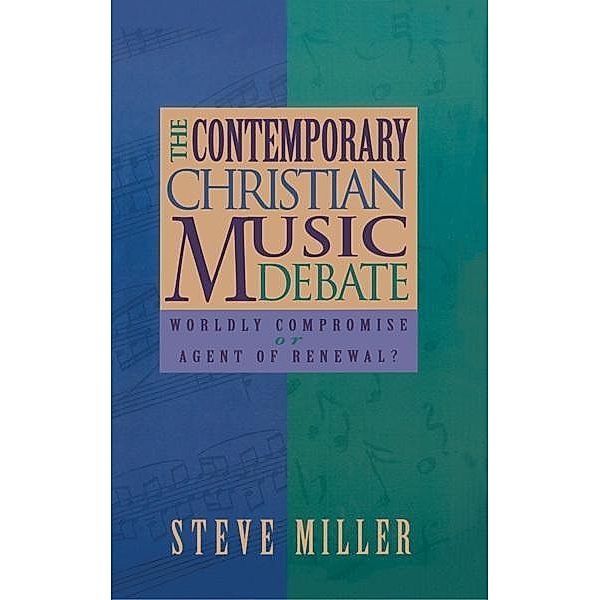 Contemporary Christian Music Debate: Worldly Compromise or Agent of Renewal, J. Steve Miller