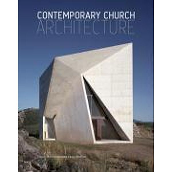 Contemporary Church Architecture, Edwin Heathcote, Laura Moffatt