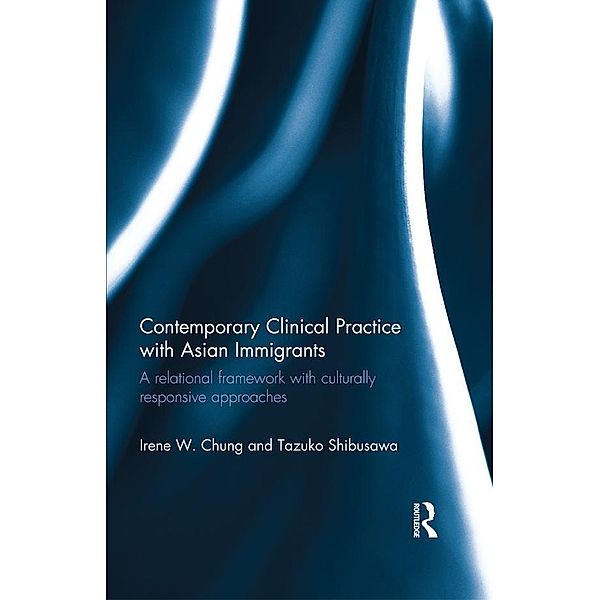 Contemporary Clinical Practice with Asian Immigrants, Irene Chung, Tazuko Shibusawa