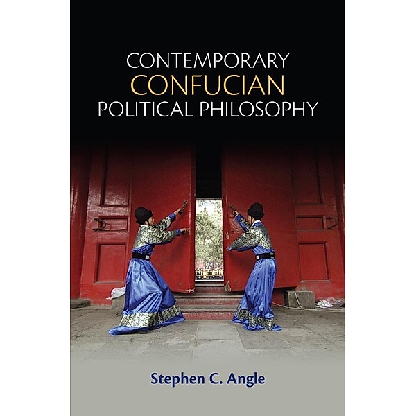 Contemporary Confucian Political Philosophy, Stephen C. Angle