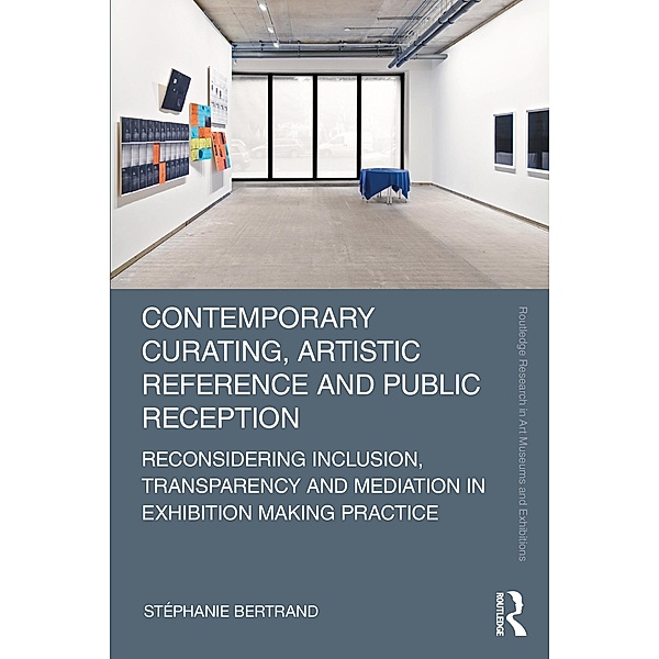Contemporary Curating, Artistic Reference and Public Reception, Stéphanie Bertrand
