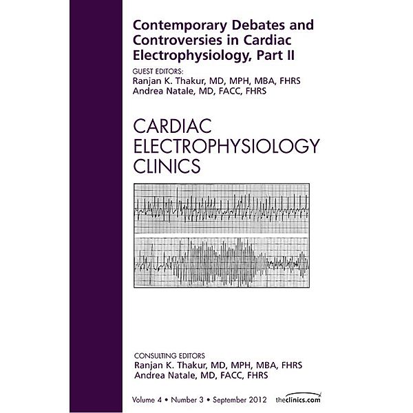 Contemporary Debates and Controversies in Cardiac Electrophysiology, Part II, An Issue of Cardiac Electrophysiology Clinics, Ranjan K. Thakur, Andrea Natale