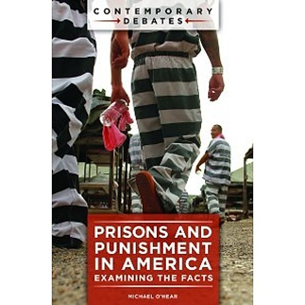 Contemporary Debates: Prisons and Punishment in America: Examining the Facts, Michael O'Hear