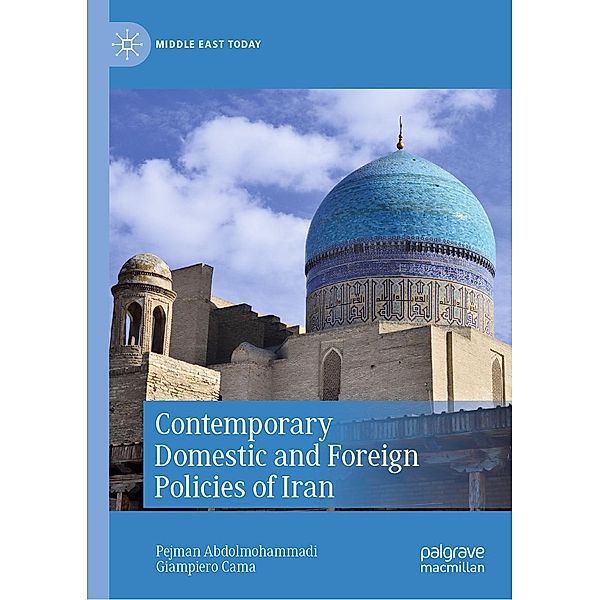 Contemporary Domestic and Foreign Policies of Iran / Middle East Today, Pejman Abdolmohammadi, Giampiero Cama