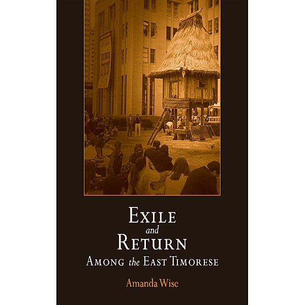 Contemporary Ethnography: Exile and Return Among the East Timorese, Amanda Wise