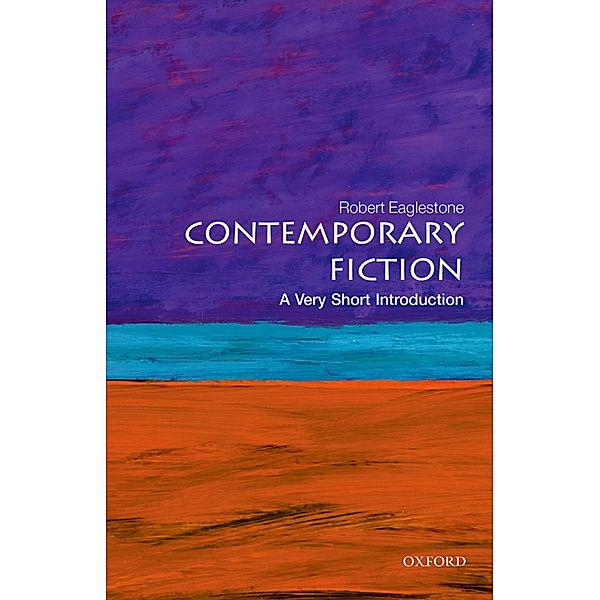 Contemporary Fiction: A Very Short Introduction / Very Short Introductions, Robert Eaglestone