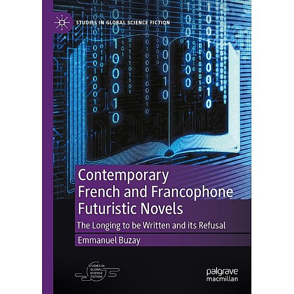 Contemporary French and Francophone Futuristic Novels / Studies in Global Science Fiction, Emmanuel Buzay