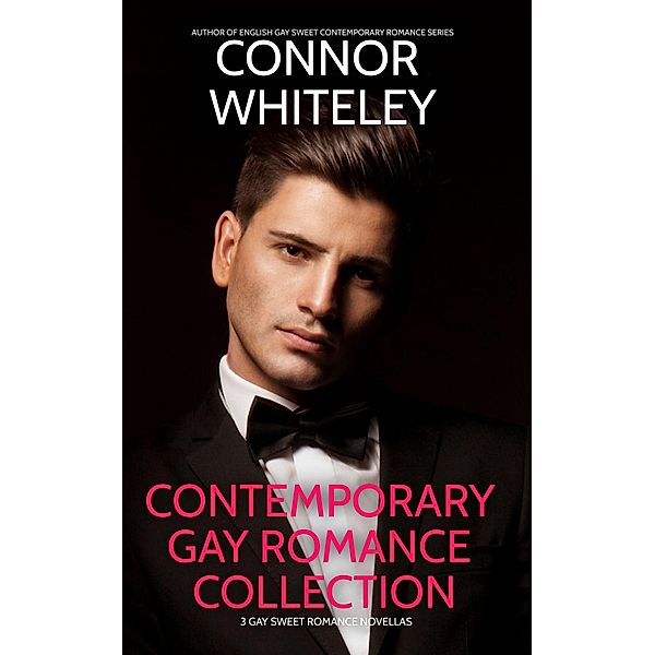 Contemporary Gay Romance Collection: 3 Gay Sweet Romance Novellas (The English Gay Contemporary Romance Books) / The English Gay Contemporary Romance Books, Connor Whiteley