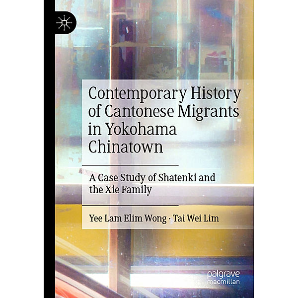 Contemporary History of Cantonese Migrants in Yokohama Chinatown, Yee Lam Elim Wong, Tai Wei Lim
