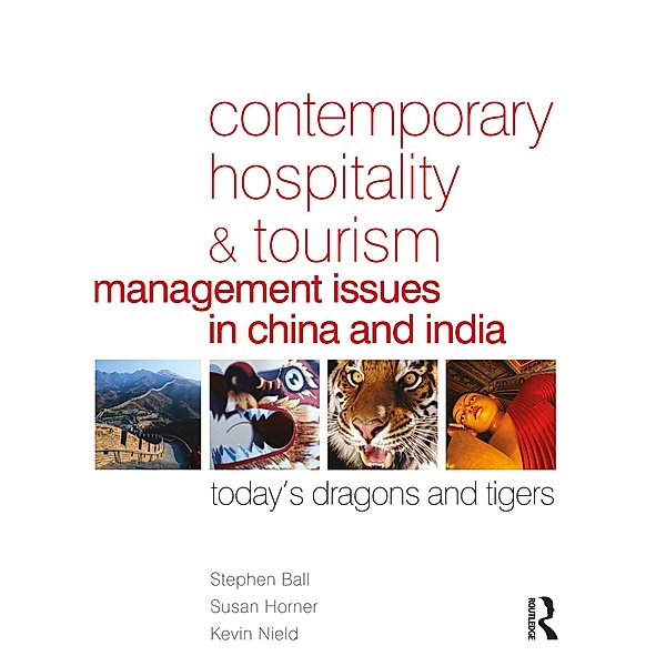 Contemporary Hospitality and Tourism Management Issues in China and India, Stephen Ball, Susan Horner, Kevin Nield
