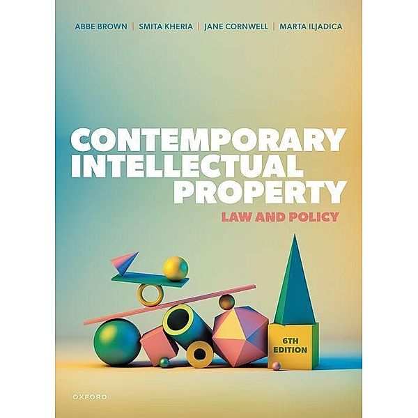 Contemporary Intellectual Property, Abbe Brown, Smita Kheria, Jane Cornwell, Marta Iljadica