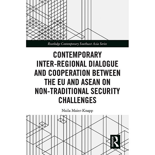 Contemporary Inter-regional Dialogue and Cooperation between the EU and ASEAN on Non-traditional Security Challenges, Naila Maier-Knapp