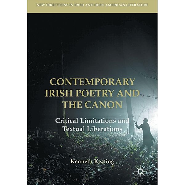 Contemporary Irish Poetry and the Canon / New Directions in Irish and Irish American Literature, Kenneth Keating