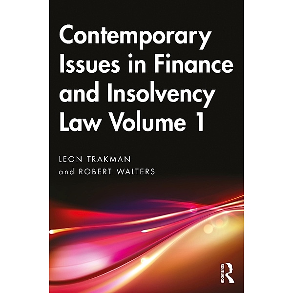 Contemporary Issues in Finance and Insolvency Law Volume 1, Leon Trakman, Robert Walters
