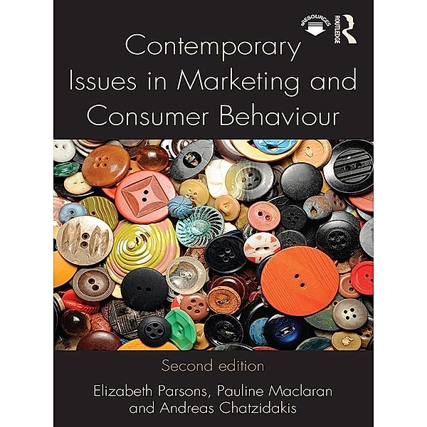 Contemporary Issues in Marketing and Consumer Behaviour, Elizabeth Parsons, Pauline Maclaran, Andreas Chatzidakis