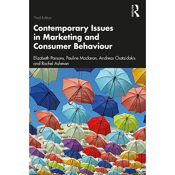 Contemporary Issues in Marketing and Consumer Behaviour, Elizabeth Parsons, Pauline Maclaran, Andreas Chatzidakis, Rachel Ashman