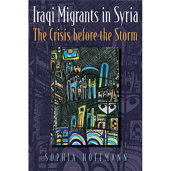 Contemporary Issues in the Middle East: Iraqi Migrants in Syria, Sophia Hoffmann