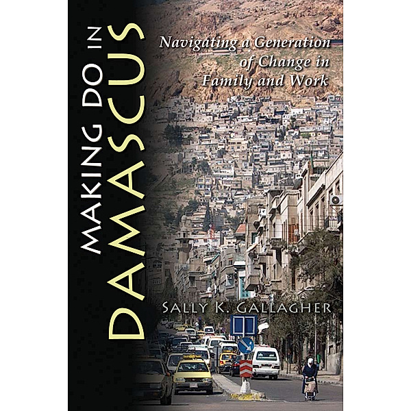 Contemporary Issues in the Middle East: Making Do in Damascus, Sally Gallagher