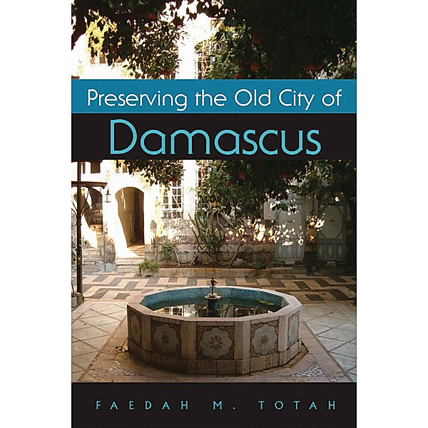 Contemporary Issues in the Middle East: Preserving the Old City of Damascus, Faedah Totah