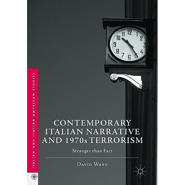 Contemporary Italian Narrative and 1970s Terrorism / Italian and Italian American Studies, David Ward