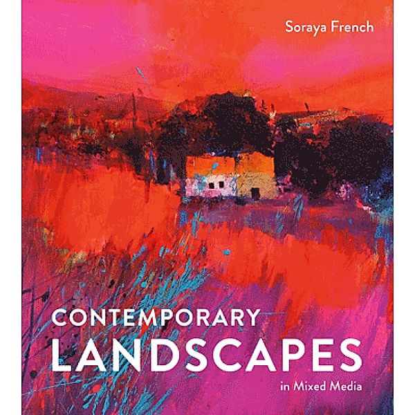 Contemporary Landscapes in Mixed Media, Soraya French