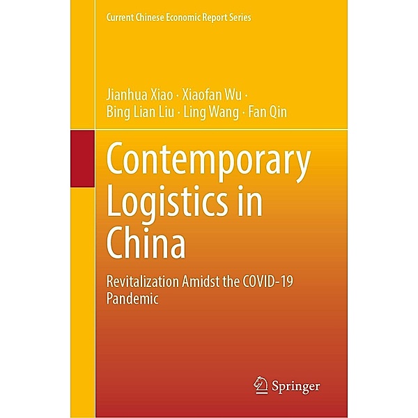 Contemporary Logistics in China / Current Chinese Economic Report Series, Jianhua Xiao, Xiaofan Wu, Bing Lian Liu, Ling Wang, Fan Qin
