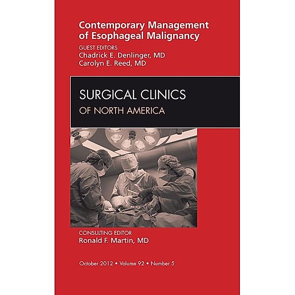 Contemporary Management of Esophageal Malignancy, An Issue of Surgical Clinics, Chad Denlinger, Carolyn E. Reed