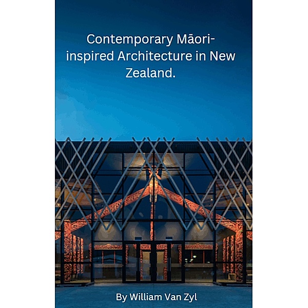 Contemporary Maori-inspired Architecture in New Zealand., William van Zyl