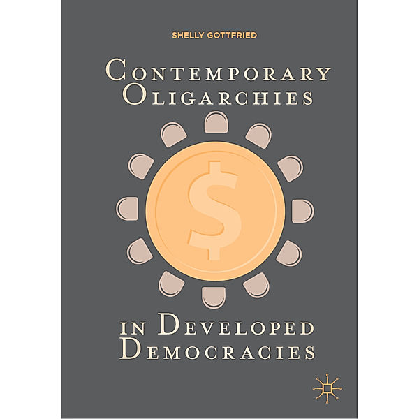 Contemporary Oligarchies in Developed Democracies, Shelly Gottfried