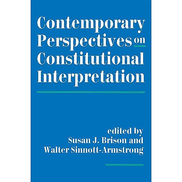Contemporary Perspectives On Constitutional Interpretation, Susan J Brison, Walter Sinnott-Armstrong