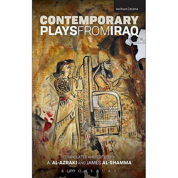 Contemporary Plays from Iraq, A. Al-Azraki, Monadhil Daoud Albayati, Abdul Razaq Al Rubai, Ali Abdel-Nabi Al-Zaidi, Rasha Fadhil, Awatif Naeem, Abdul-Kareem Mahdi Saleh, Kareem Shghidel, Hoshang Waziri