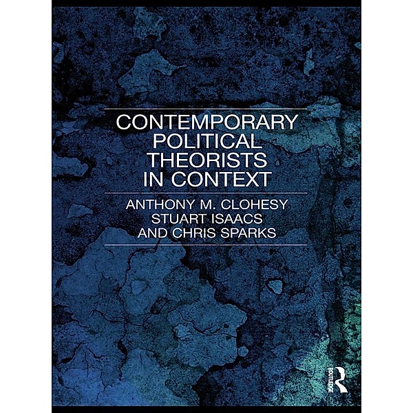 Contemporary Political Theorists in Context, Anthony M. Clohesy, Stuart Isaacs, Chris Sparks