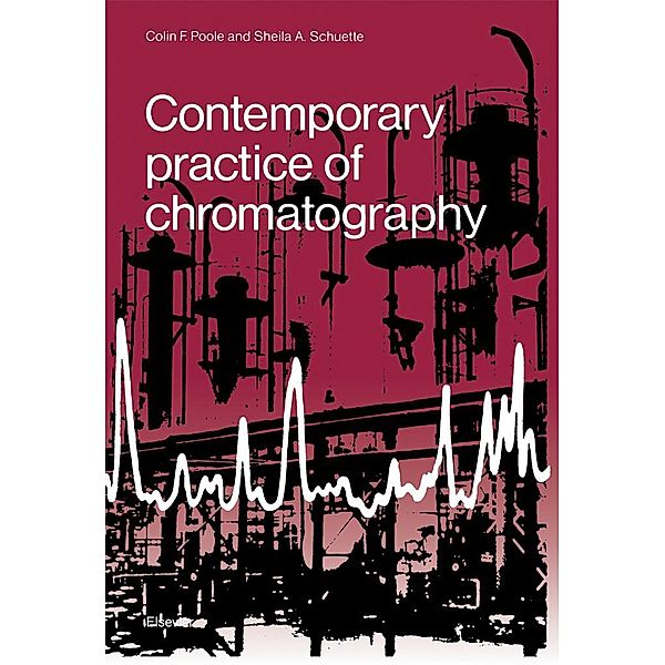 Contemporary Practice of Chromatography, C. F. Poole, S. A. Schuette