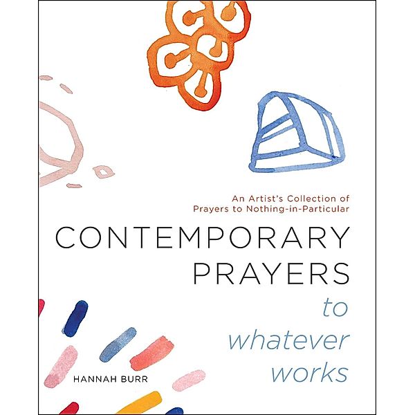 Contemporary Prayers to Whatever Works, Hannah Burr