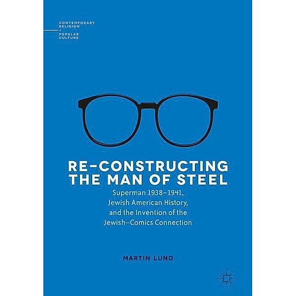 Contemporary Religion and Popular Culture / Re-Constructing the Man of Steel, Martin Lund