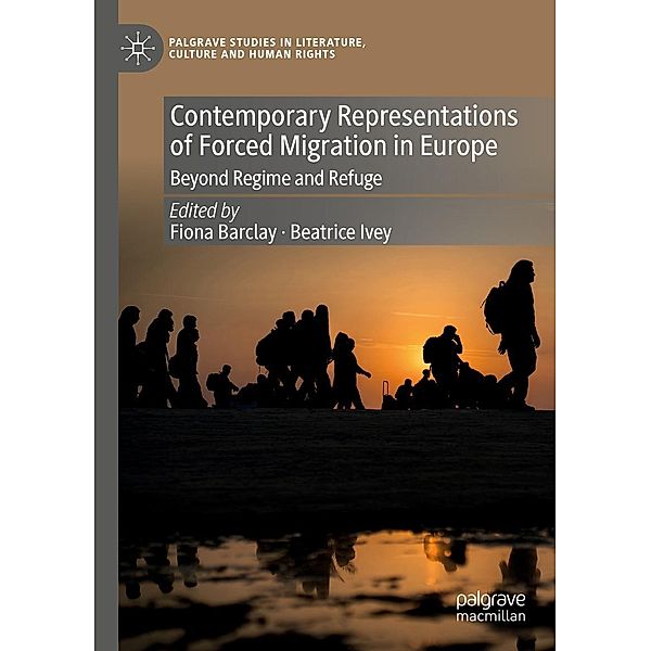 Contemporary Representations of Forced Migration in Europe / Palgrave Studies in Literature, Culture and Human Rights