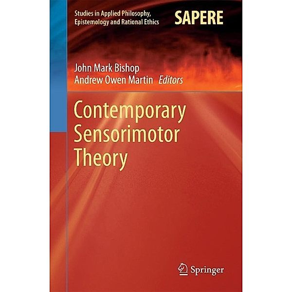 Contemporary Sensorimotor Theory / Studies in Applied Philosophy, Epistemology and Rational Ethics Bd.15