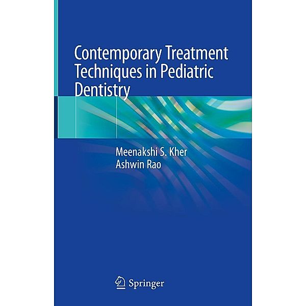 Contemporary Treatment Techniques in Pediatric Dentistry, Meenakshi S. Kher, Ashwin Rao