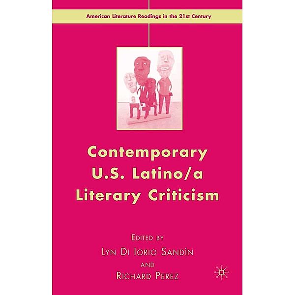 Contemporary U.S. Latino/ A Literary Criticism / American Literature Readings in the 21st Century