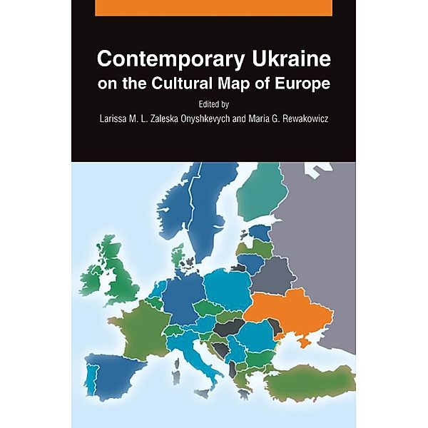 Contemporary Ukraine on the Cultural Map of Europe, Larissa M. L. Zaleska Onyshkevych, Maria G. Rewakowicz